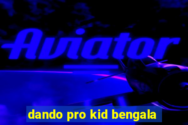 dando pro kid bengala